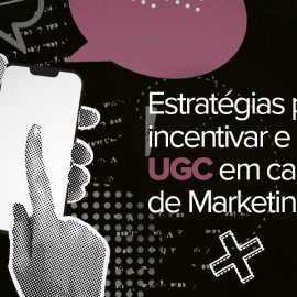 estratégias-para-incentivar-ugc-campanhas-de-marketing